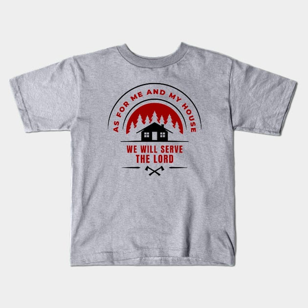 As For Me And My House We Will Serve The Lord | Christian Kids T-Shirt by All Things Gospel